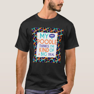 私のプードル考えドッグは大きな問題である Tシャツ