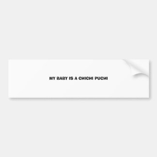 私のベビーはCHICHI PUCHIです バンパーステッカー