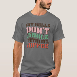 私のベルはコーヒークリスマスなしでジングルおもしろいーしない Tシャツ