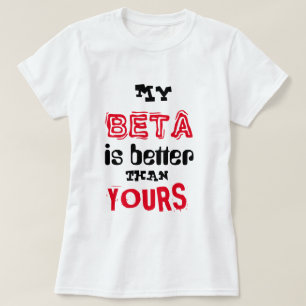 "私のベータはあなたのよりよいです" Tシャツ