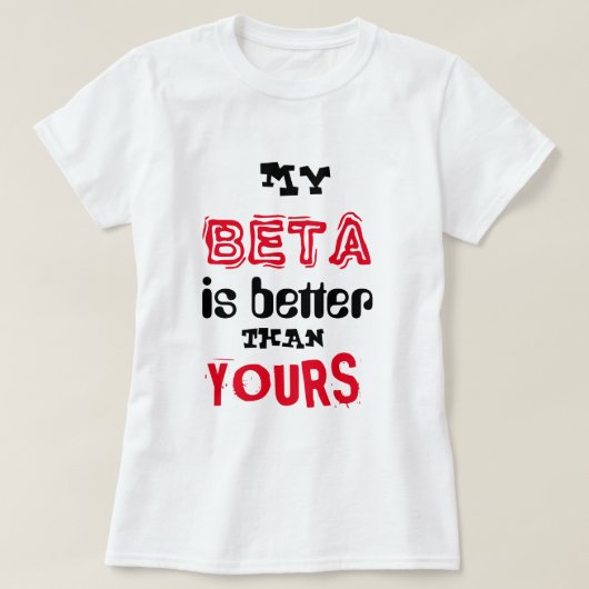 "私のベータはあなたのよりよいです" Tシャツ (デザイン正面)
