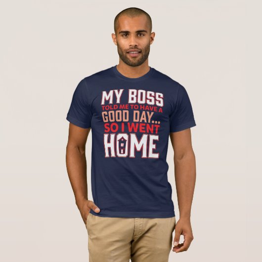 私のボスは良い日の従業員のジョークを持つように言った Tシャツ (正面フル)