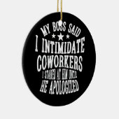 私のボスは、私が彼を見つめた同僚を威嚇すると言った セラミックオーナメント (右)