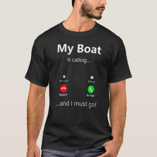 私のボートは呼び出し中で、私はボートキャプタイに行おもしろいかなければならない Tシャツ
