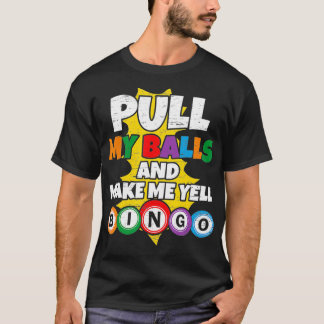 私のボールを引っ張って私をYell Bingo1にする Tシャツ