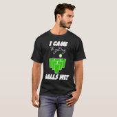 私のボールを濡れ来たビールポンプを得るためにビールポン玉 Tシャツ (正面フル)