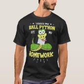 私のボールPython私の宿題ス食べネークボールPごめんなさい Tシャツ (正面)