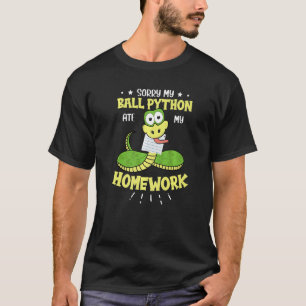 私のボールPython私の宿題ス食べネークボールPごめんなさい Tシャツ