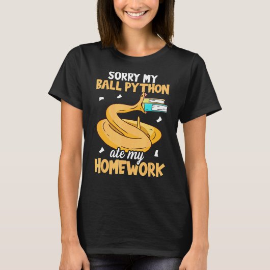 私のボールPython私の宿題食べスネークボールごめんね Tシャツ (正面)