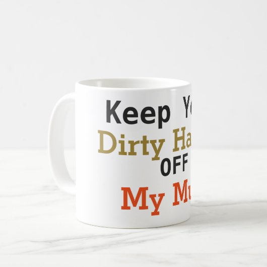 私のマグのコーヒー・マグを離れてあなたの汚れた手を保って下さい コーヒーマグカップ (正面左)