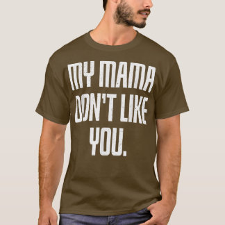 私のママはあなたのことが好きじゃない Tシャツ