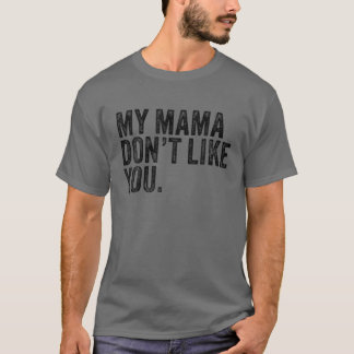 私のママはあなたのことが好きじゃない Tシャツ