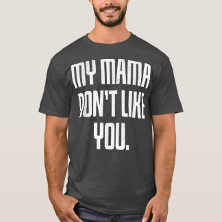 私のママはあなたのことが好きじゃない Tシャツ
