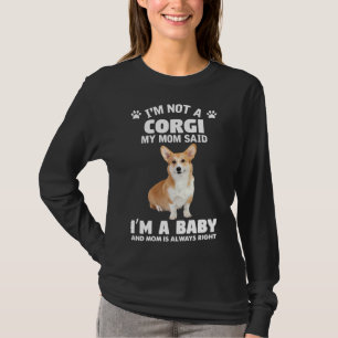 私のママは私がコーギーだなんて言ったけど、私は赤ちゃんよ、ママ Tシャツ