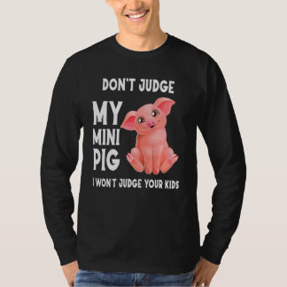私のミニブタを判断しないで。あなたの子供を判断しない Tシャツ