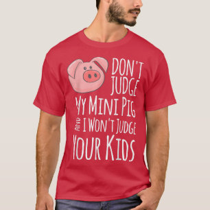 私のミニブタを判断しない私はあなたの子供を判断しないフー Tシャツ