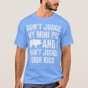 私のミニブタを判断しない私はあなたの子供を判断しないフー Tシャツ