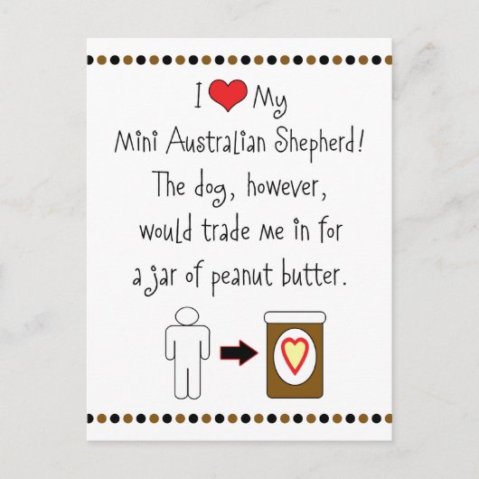 私のミニ・オーストラリア・シェパードがピーナッツ・バターが好き ポストカード (正面)