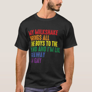私のミルクシェイクが少年たちを庭に連れてくる 私はゲイだ Tシャツ