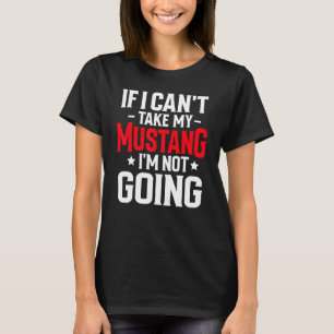私のムスタングの馬を連れて行くことができないなら、私は馬術競技に参加しない Tシャツ