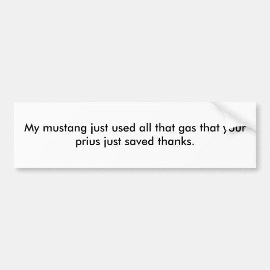 私のムスタングはちょうどそのあなたのpriそのガスをすべて…使用しました バンパーステッカー (正面)