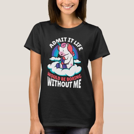 私のユニコーンMなしで人生が退屈であることを認める Tシャツ (正面)