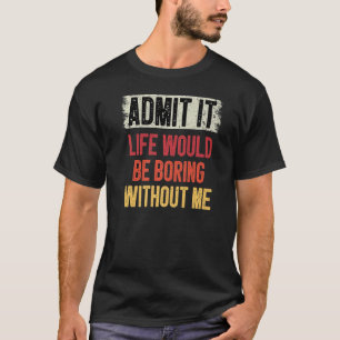 私のユーモアのない人生は退屈だと認める Tシャツ