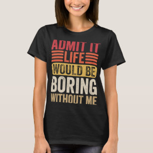 私のユーモアのない人生は退屈だと認める Tシャツ