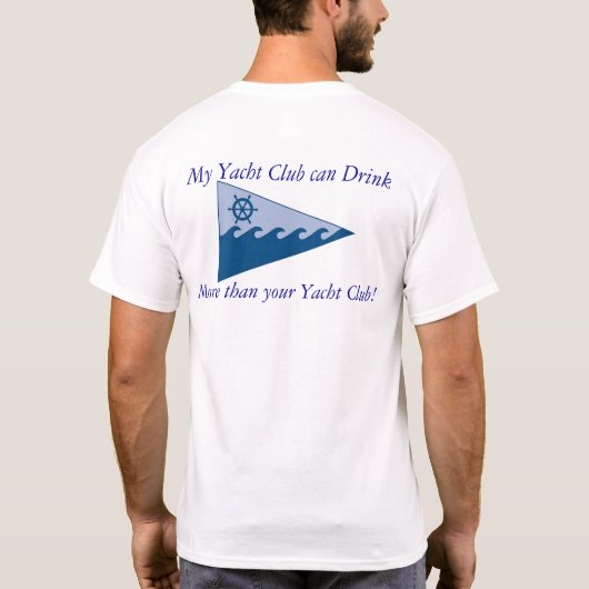 私のヨットクラブはあなたのヨットクラブより多くを飲むことができます Tシャツ (裏面)