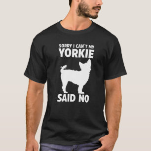 私のヨークシャーのテリアがノーと言ったのを残念に思う Tシャツ