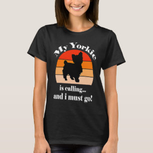私のヨークシャーテリアが電話してきて恋人に行かねばならない Tシャツ