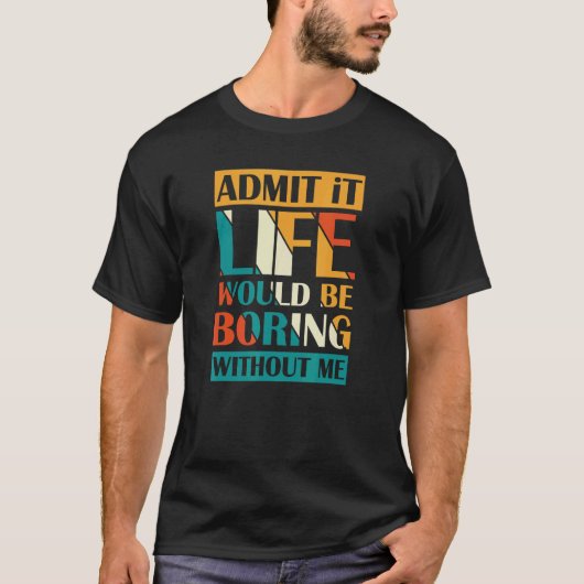 私のレトロがなければ退屈な人生だと認める Tシャツ (正面)