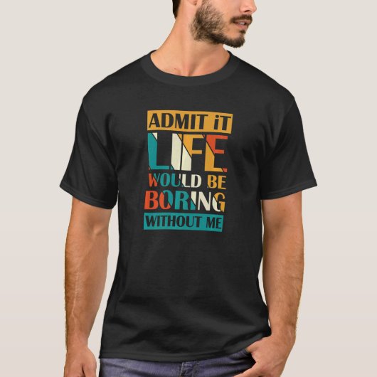 私のレトロがなければ退屈な人生だと認める Tシャツ (正面)