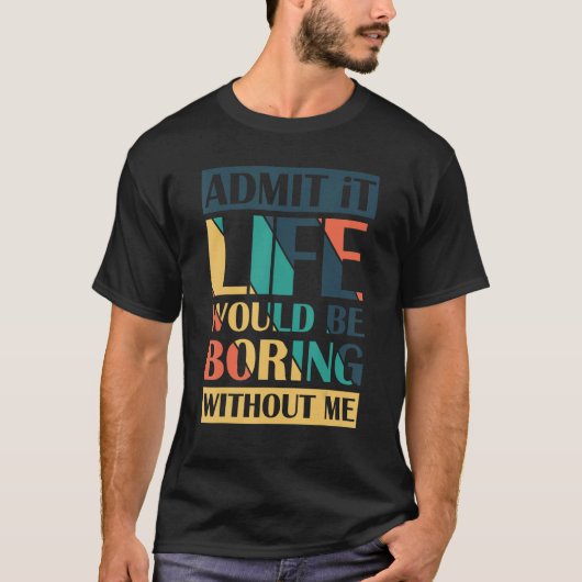 私のレトロがなければ退屈な人生だと認める Tシャツ (正面)