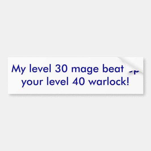私のレベル30のmageはあなたのレベル40のwarlockを打ちのめしました! バンパーステッカー (正面)