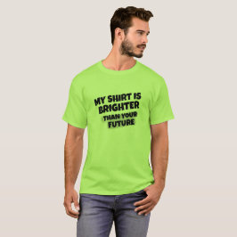 "私のワイシャツあなたの未来の"はTシャツより明るいです Tシャツ