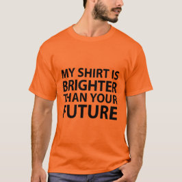 私のワイシャツはあなたの未来より明るいです Tシャツ