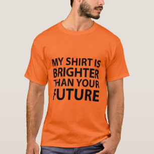私のワイシャツはあなたの未来より明るいです Tシャツ