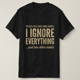 私の上司は私に3つの癖があると言っています 面白い仕事のTシャツ Tシャツ