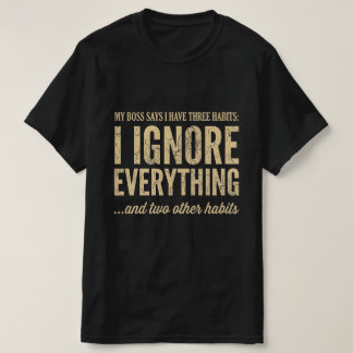 私の上司は私に3つの癖があると言っています 面白い仕事のTシャツ Tシャツ