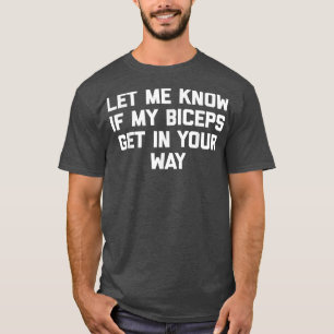 私の二頭筋がもしあなたの方法を得ることを知らせてくおもしろいださい Tシャツ