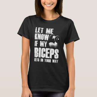 私の二頭筋もしが筋肉Cの邪魔になる事を知らせてくれ Tシャツ