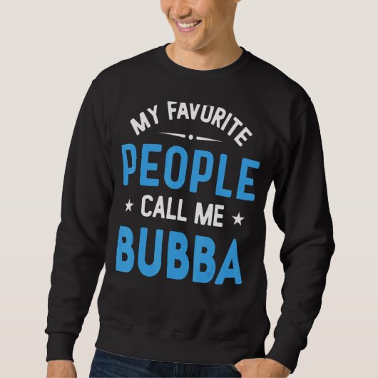 私の人々お気に入りのは私をBubba Bubba Fatheと呼ぶ スウェットシャツ (正面)