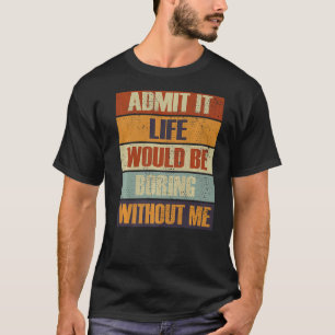 私の人生が退屈であることを認める人々R Tシャツ