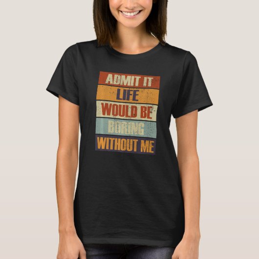 私の人生が退屈であることを認める人々R Tシャツ (正面)
