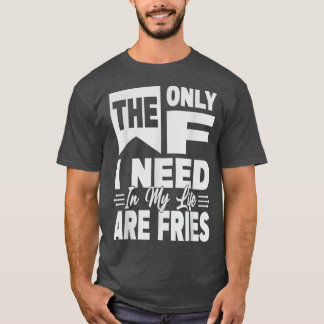 私の人生で必要なのはフライドポテトだけおもしろい- 5456 Tシャツ