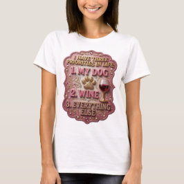 私の人生には3つの優先事項がある 1 愛犬 2 ワイン 3 Tシャツ
