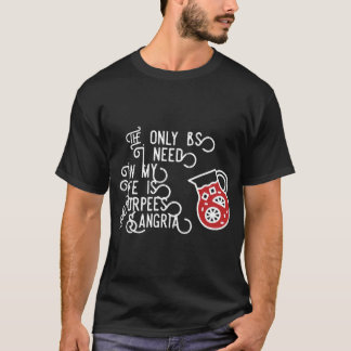 私の人生に必要なBSはブルピースとサングリアだけ Tシャツ