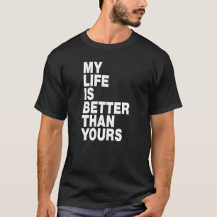 私の人生はあなたの人生より幸せ Tシャツ