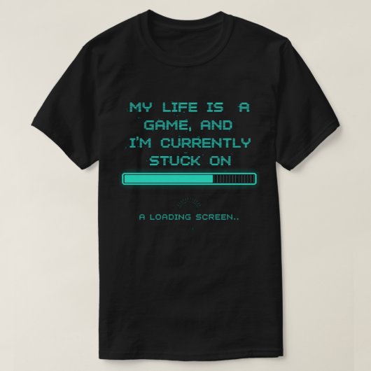 私の人生はゲームで読み込み画面で止まってる Tシャツ (デザイン正面)